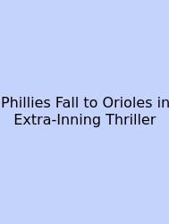 Phillies Fall To Orioles In Extra-Inning Thriller