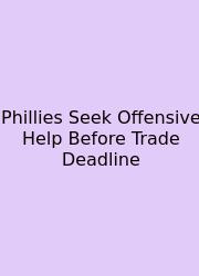Phillies Seek Offensive Help Before Trade Deadline