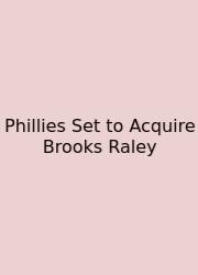 Phillies Set To Acquire Brooks Raley