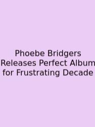 Phoebe Bridgers Releases Perfect Album For Frustrating Decade