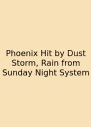 Phoenix Hit By Dust Storm, Rain From Sunday Night System