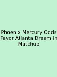 Phoenix Mercury Odds Favor Atlanta Dream In Matchup