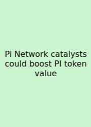 Pi Network Catalysts Could Boost PI Token Value