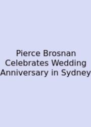 Pierce Brosnan Celebrates Wedding Anniversary In Sydney