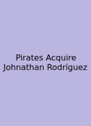 Pirates Acquire Johnathan Rodríguez