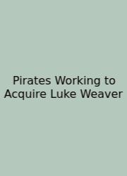 Pirates Working To Acquire Luke Weaver