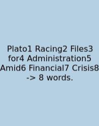 Plato1 Racing2 Files3 For4 Administration5 Amid6 Financial7 Crisis8 -> 8 Words.