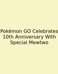 Pokémon GO Celebrates 10th Anniversary With Special Mewtwo