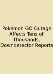 Pokémon GO Outage Affects Tens Of Thousands, Downdetector Reports