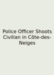 Police Officer Shoots Civilian In Côte-des-Neiges