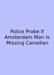 Police Probe If Amsterdam Man Is Missing Canadian