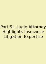 Port St. Lucie Attorney Highlights Insurance Litigation Expertise