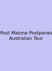 Post Malone Postpones Australian Tour