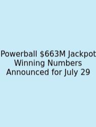 Powerball $663M Jackpot Winning Numbers Announced For July 29