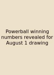 Powerball Winning Numbers Revealed For August 1 Drawing