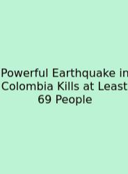 Powerful Earthquake In Colombia Kills At Least 69 People