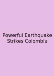 Powerful Earthquake Strikes Colombia