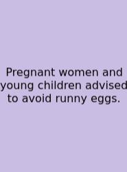 Pregnant Women And Young Children Advised To Avoid Runny Eggs.