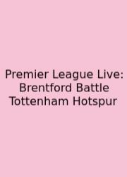 Premier League Live: Brentford Battle Tottenham Hotspur