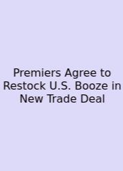 Premiers Agree To Restock U.S. Booze In New Trade Deal