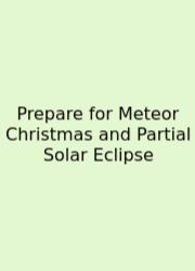 Prepare For Meteor Christmas And Partial Solar Eclipse