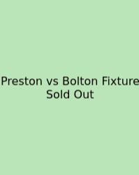 Preston Vs Bolton Fixture Sold Out