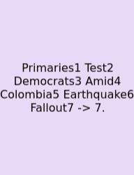 Primaries1 Test2 Democrats3 Amid4 Colombia5 Earthquake6 Fallout7 -> 7.