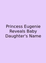 Princess Eugenie Reveals Baby Daughter's Name