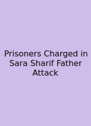 Prisoners Charged In Sara Sharif Father Attack