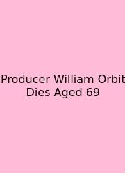 Producer William Orbit Dies Aged 69