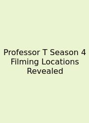 Professor T Season 4 Filming Locations Revealed