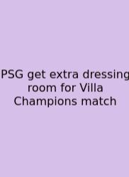 PSG Get Extra Dressing Room For Villa Champions Match