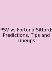 PSV Vs Fortuna Sittard: Predictions, Tips And Lineups