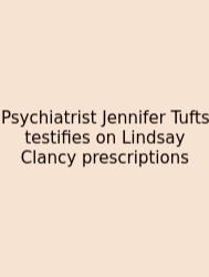 Psychiatrist Jennifer Tufts Testifies On Lindsay Clancy Prescriptions