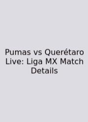 Pumas Vs Querétaro Live: Liga MX Match Details