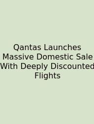 Qantas Launches Massive Domestic Sale With Deeply Discounted Flights