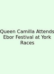 Queen Camilla Attends Ebor Festival At York Races