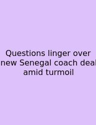 Questions Linger Over New Senegal Coach Deal Amid Turmoil