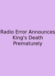 Radio Error Announces King's Death Prematurely