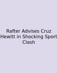 Rafter Advises Cruz Hewitt In Shocking Sport Clash