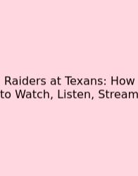 Raiders At Texans: How To Watch, Listen, Stream