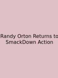 Randy Orton Returns To SmackDown Action