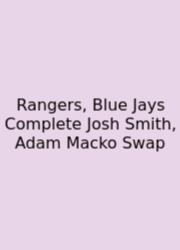 Rangers, Blue Jays Complete Josh Smith, Adam Macko Swap