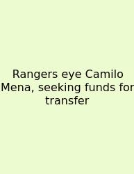 Rangers Eye Camilo Mena, Seeking Funds For Transfer