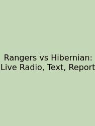 Rangers Vs Hibernian: Live Radio, Text, Report