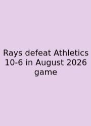 Rays Defeat Athletics 10-6 In August 2026 Game