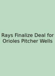 Rays Finalize Deal For Orioles Pitcher Wells