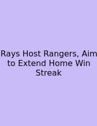 Rays Host Rangers, Aim To Extend Home Win Streak