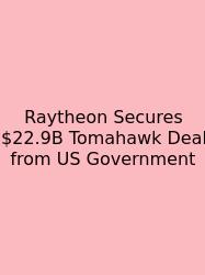 Raytheon Secures $22.9B Tomahawk Deal From US Government