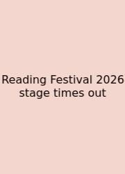 Reading Festival 2026 Stage Times Out